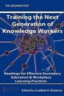 Training the Next Generation of Knowledge Workers: Readings for Effective Secondary Education & Workplace Learning Practices