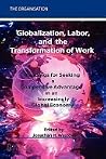 Globalization, Labor & the Transformation of Work: Readings for Seeking a Competitive Advantage in an Increasingly Global Economy Globalization, Labor & the Transformation of Work: Readings for Seeking a Competitive Advantage in an Increasingly Global Economy