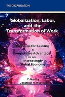 Globalization, Labor & the Transformation of Work: Readings for Seeking a Competitive Advantage in an Increasingly Global Economy
