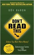 Don't Read This Unless You Want More Money!: Subconscious Tactics of the Truly Affluent by Dov Baron (2010) Paperback