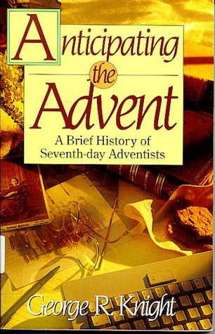 Anticipating the Advent: A Brief History of Seventh-day Adventists (Anchors)