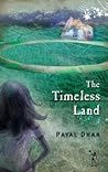 The Timeless Land by Payal Dhar