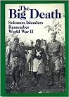 Bikfala Faet : olketa Solomon Aelanda rimembarem Wol Wo Tu / The Big Death : Solomon Islanders remember World War II