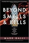 Beyond Smells and Bells: The Wonder and Power of Christian Liturgy Beyond Smells and Bells: The Wonder and Power of Christian Liturgy