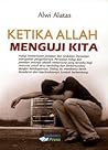 Ketika Allah Menguji Kita by Alwi Alatas