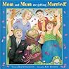 Mom and Mum Are Getting Married! by Ken Setterington