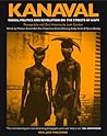 Kanaval: Vodou, Politics and Revolution on the Streets of Haiti Kanaval: Vodou, Politics and Revolution on the Streets of Haiti