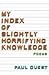 My Index of Slightly Horrifying Knowledge