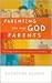 Parenting the Way God Parents: Refusing to Recycle Your Parents' Mistakes
