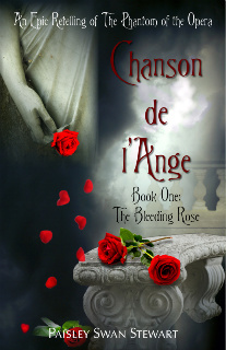 Chanson de l'Ange, Book 1: The Bleeding Rose- An Epic Retelling of Phantom of the Opera (Paperback)