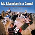 My Librarian Is a Camel: How Books Are Brought to Children Around the World