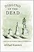 Digging Up the Dead: A Hist...