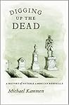 Digging Up the Dead by Michael Kammen