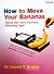 How to Move Your Bananas