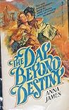 The Day Beyond Destiny by Anna James The Day Beyond Destiny by Anna James