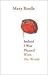 Indeed I Was Pleased With the World by Mary Ruefle