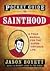 Pocket Guide to Sainthood: The Field Manual for the Super-Virtuous Life