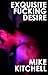 Exquisite Fucking Desire by Mike Kitchell