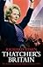 Thatcher's Britain: The Politics and Social Upheaval of the Thatcher Era