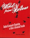 Wind(s) From Below: Radical Community Organizing to Make a Revolution Possible Wind(s) From Below: Radical Community Organizing to Make a Revolution Possible