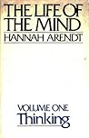 The Life of the Mind, Volume One: Thinking The Life of the Mind, Volume One: Thinking