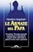 Le armate del papa. Focolarini, neocatecumenali, Comunione e Liberazione. I segreti delle misteriose e potenti nuove sette cattoliche.