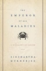 The Emperor of All Maladies: A Biography of Cancer