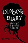 Duncan's Diary: Birth of a Serial Killer Duncan's Diary: Birth of a Serial Killer