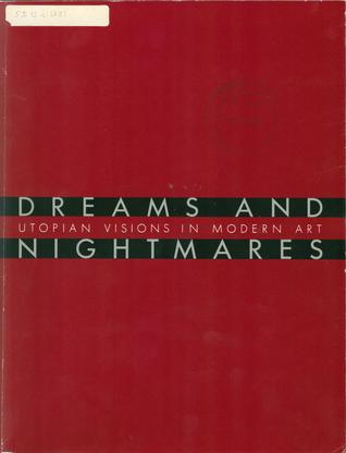 Dreams and Nightmares: Utopian Visions in Modern Art. (Paperback)