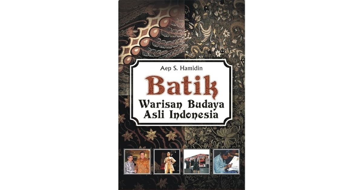 Batik; Warisan Budaya Asli Indonesia by Aep S. Hamidin