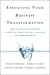Executing Your Business Transformation: How to Engage Sweeping Change Without Killing Yourself or Your Business