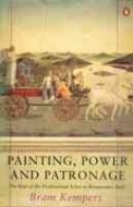 Painting, Power and Patronage: The Rise of the Professional Artist in Renaissance Italy (Hardcover)