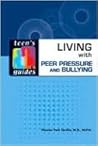 Living With Peer Pressure and Bullying (Teen's Guides) Living With Peer Pressure and Bullying (Teen's Guides)