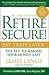 Retire Secure!: Pay Taxes Later - The Key to Making Your Money Last