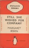 Still She Wished for Company by Margaret Irwin