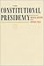 The Constitutional Presidency (The Johns Hopkins Series in Constitutional Thought)