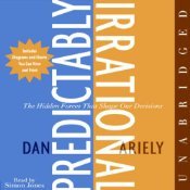 Predictably Irrational: The Hidden Forces That Shape Our Decisions