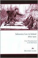 Subversive Law in Ireland, 1879-1920: From 'Unwritten Law' to the Dail Courts (Hardcover)
