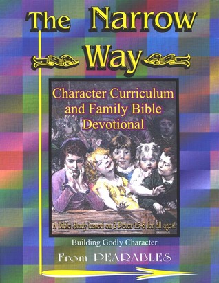 The Narrow Way: Character Curriculum and Family Bible Devotional
