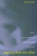 Learning from the Other: Levinas, Psychoanalysis, and Ethical Possibilities in Education (SUNY series, Second Thoughts: New Theoretical Formations)
