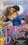 The Rope Dancer by Roberta Gellis