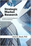 Strategic Market Research: A Guide to Conducting Research That Drives Businesses