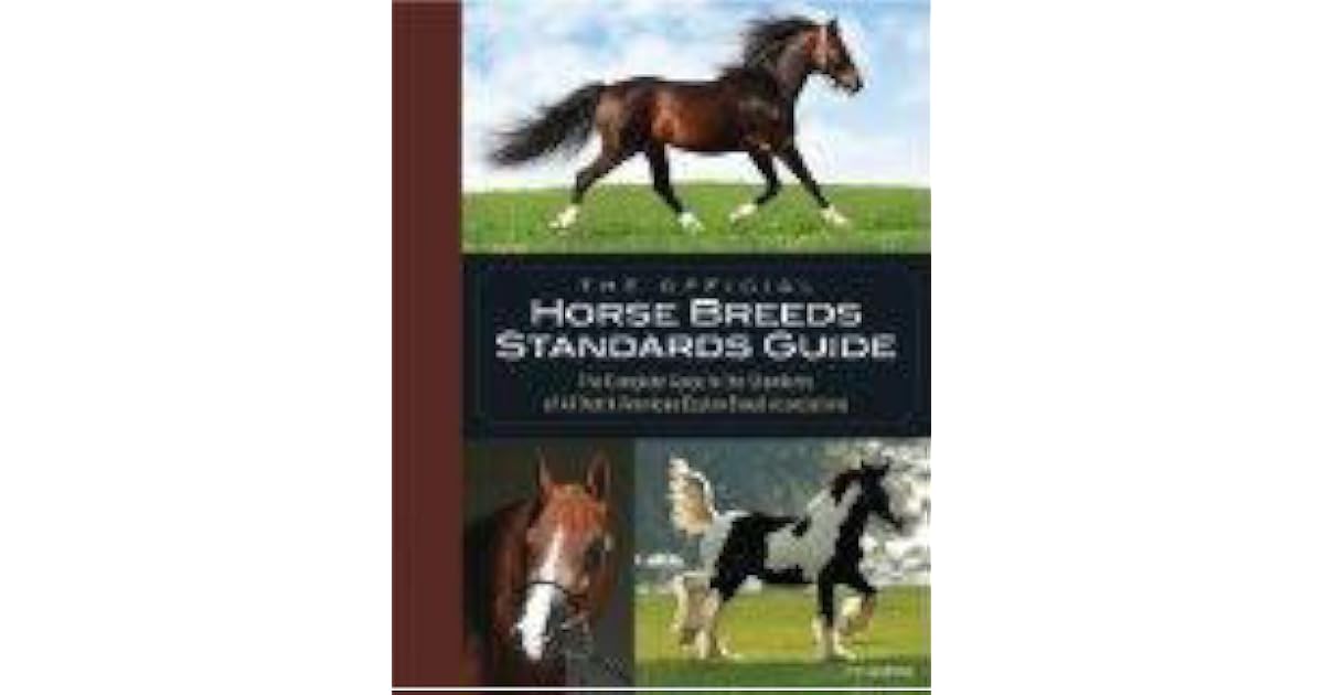 The Official Horse Breeds Standards Guide The Complete Guide to the