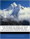 The History of India, As Told by Its Own Historians: The Muhammadan Period, Volume 2 (Paperback)