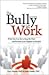The Bully at Work: What You Can Do to Stop the Hurt and Reclaim Your Dignity on the Job