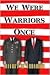 We Were Warriors Once