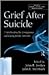Grief After Suicide: Understanding the Consequences and Caring for the Survivors (Series in Death, Dying and Bereavement)