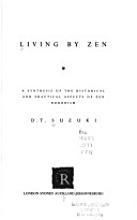 Living by Zen: A Synthesis of the Historical & Practical Aspects of Zen Buddhism (Paperback)