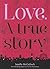 Love. A True Story