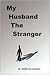 My Husband the Stranger by Debbie Sue Goodman